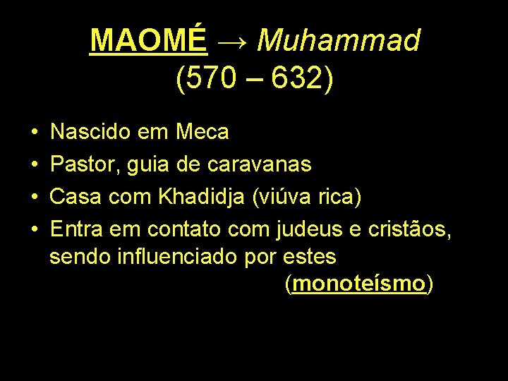 MAOMÉ → Muhammad (570 – 632) • • Nascido em Meca Pastor, guia de