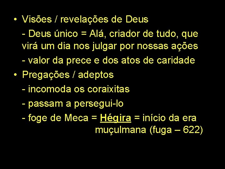  • Visões / revelações de Deus - Deus único = Alá, criador de