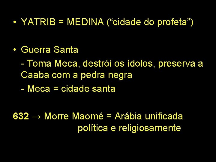  • YATRIB = MEDINA (“cidade do profeta”) • Guerra Santa - Toma Meca,