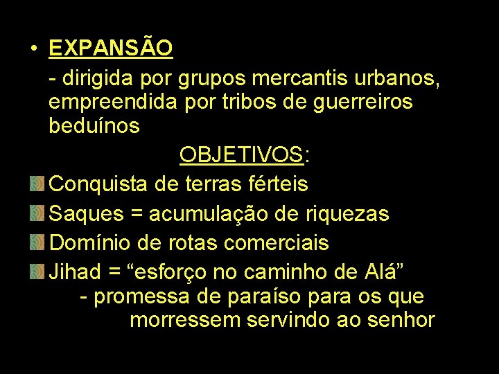  • EXPANSÃO - dirigida por grupos mercantis urbanos, empreendida por tribos de guerreiros