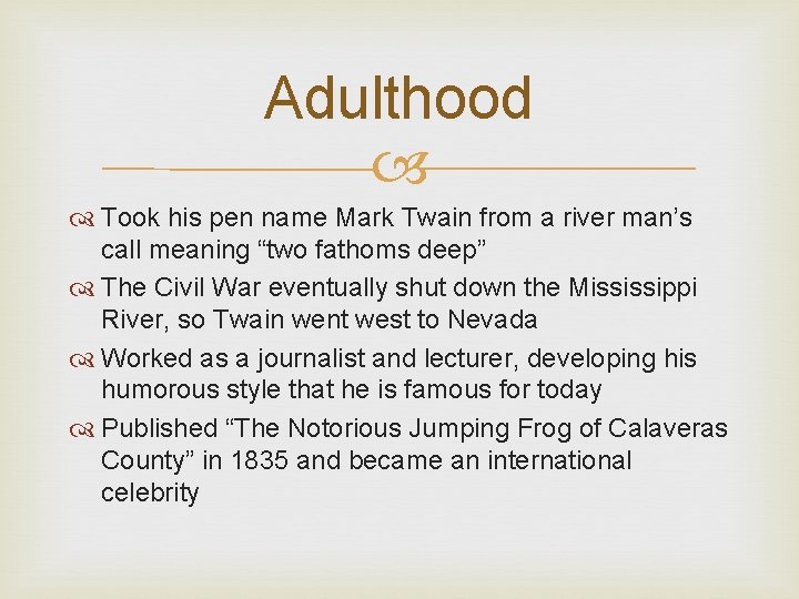 Adulthood Took his pen name Mark Twain from a river man’s call meaning “two