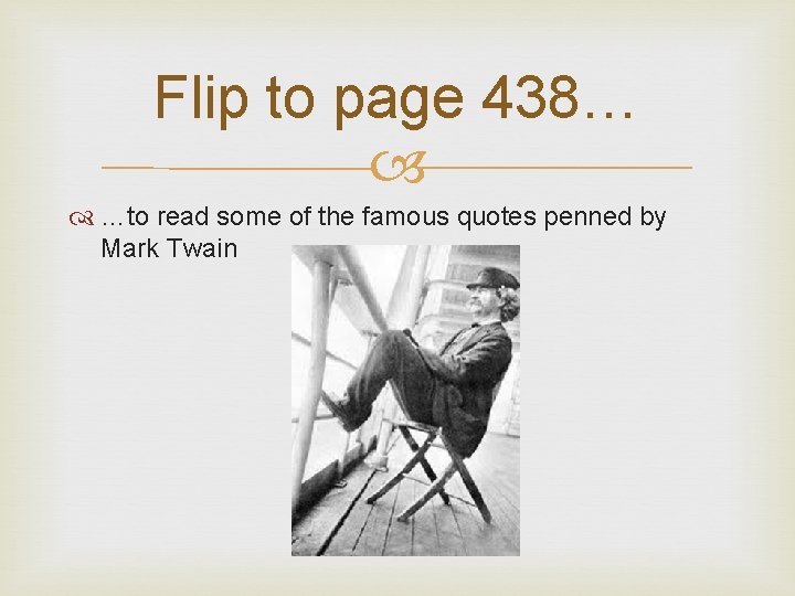 Flip to page 438… …to read some of the famous quotes penned by Mark