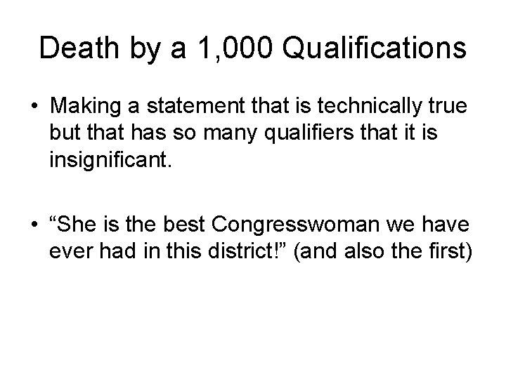 Death by a 1, 000 Qualifications • Making a statement that is technically true