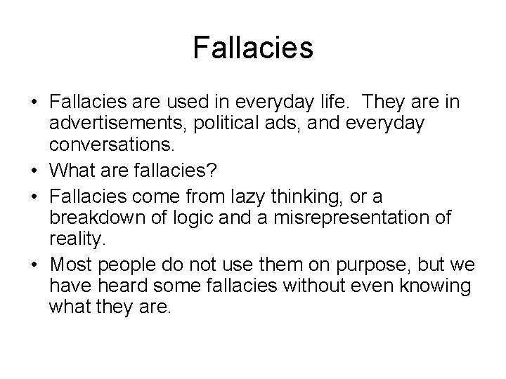 Fallacies • Fallacies are used in everyday life. They are in advertisements, political ads,