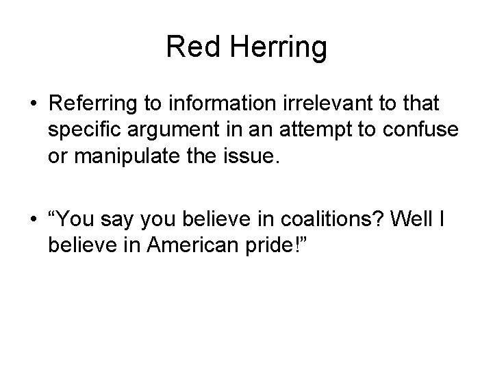 Red Herring • Referring to information irrelevant to that specific argument in an attempt