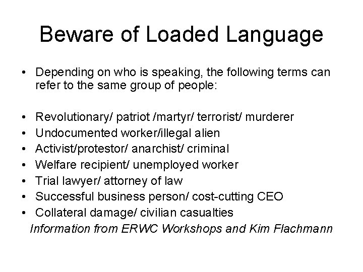 Beware of Loaded Language • Depending on who is speaking, the following terms can