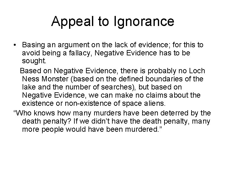 Appeal to Ignorance • Basing an argument on the lack of evidence; for this