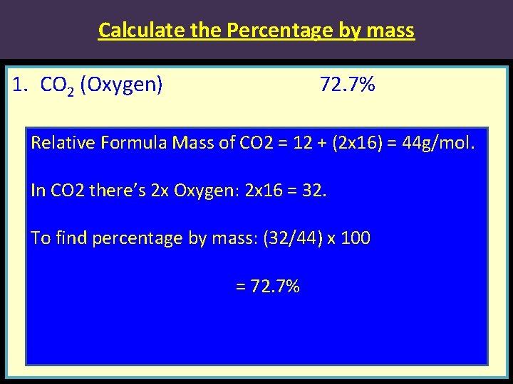 Calculate the Percentage by mass 1. CO 2 (Oxygen) 72. 7% Relative Formula Mass