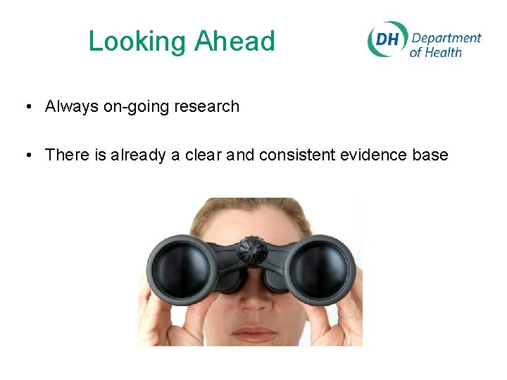 Looking Ahead • Always on-going research • There is already a clear and consistent