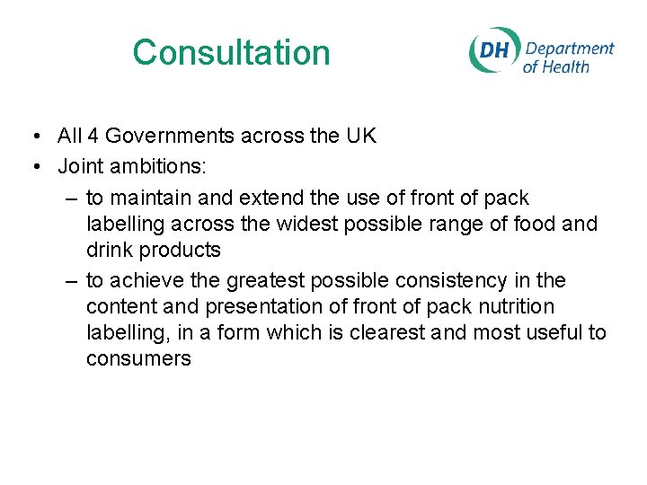 Consultation • All 4 Governments across the UK • Joint ambitions: – to maintain
