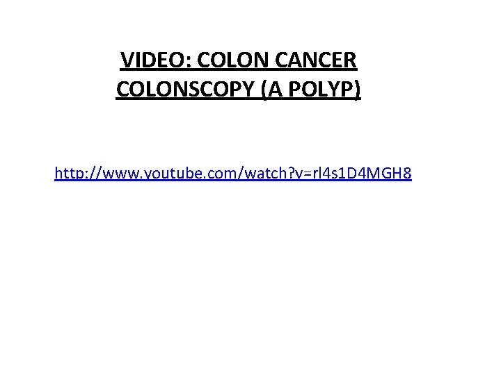 VIDEO: COLON CANCER COLONSCOPY (A POLYP) http: //www. youtube. com/watch? v=rl 4 s 1
