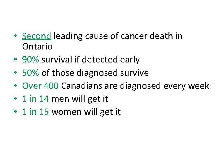  • Second leading cause of cancer death in Ontario • 90% survival if