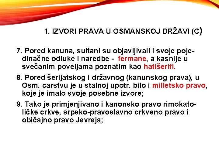 1. IZVORI PRAVA U OSMANSKOJ DRŽAVI (C) 7. Pored kanuna, sultani su objavljivali i