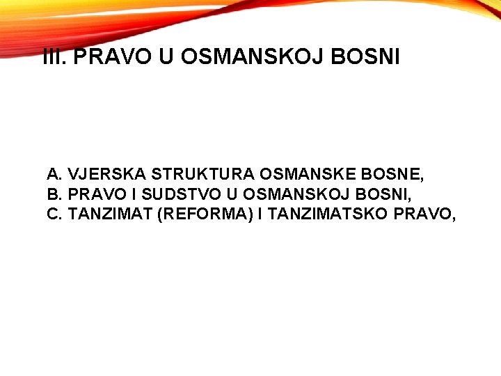 III. PRAVO U OSMANSKOJ BOSNI A. VJERSKA STRUKTURA OSMANSKE BOSNE, B. PRAVO I SUDSTVO