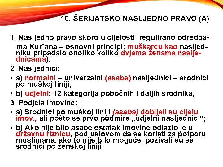 10. ŠERIJATSKO NASLJEDNO PRAVO (A) 1. Nasljedno pravo skoro u cijelosti regulirano odredbama Kur¨ana