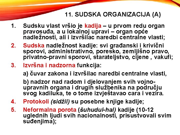 11. SUDSKA ORGANIZACIJA (A) 1. 2. 3. 4. 5. Sudsku vlast vršio je kadija