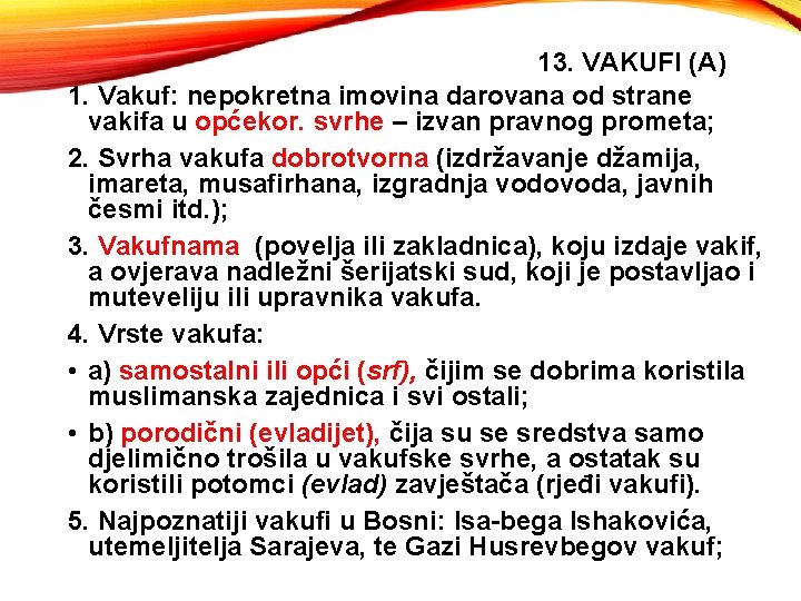 13. VAKUFI (A) 1. Vakuf: nepokretna imovina darovana od strane vakifa u općekor. svrhe