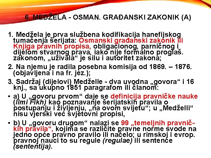 6. MEDŽELA - OSMAN. GRAĐANSKI ZAKONIK (A) 1. Medžela je prva službena kodifikacija hanefijskog