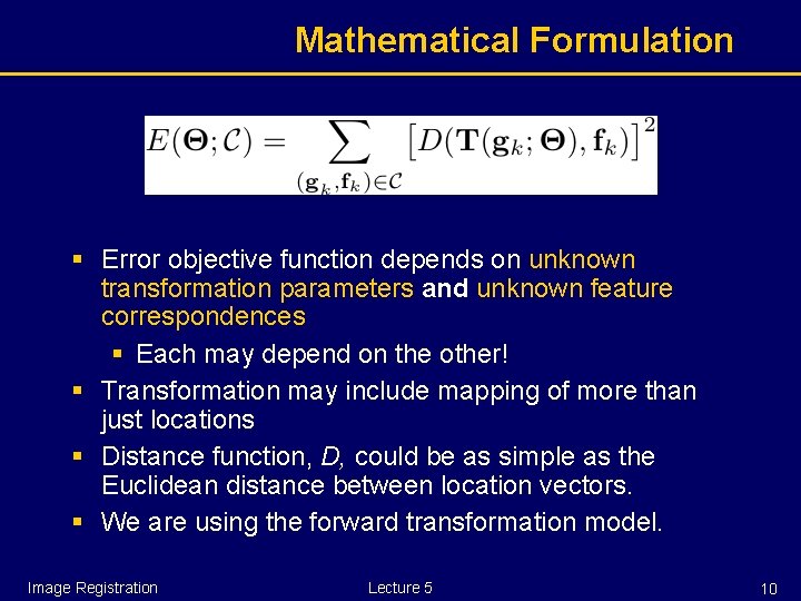 Mathematical Formulation § Error objective function depends on unknown transformation parameters and unknown feature