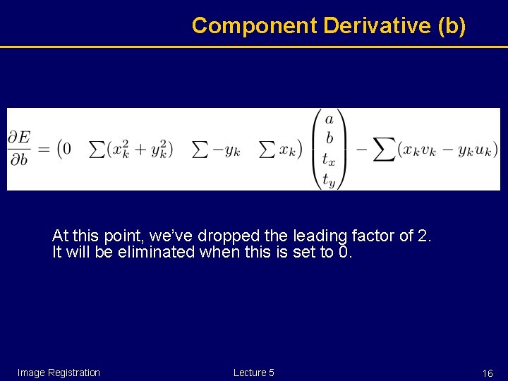 Component Derivative (b) At this point, we’ve dropped the leading factor of 2. It