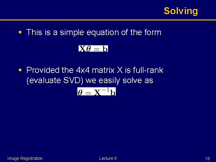 Solving § This is a simple equation of the form § Provided the 4