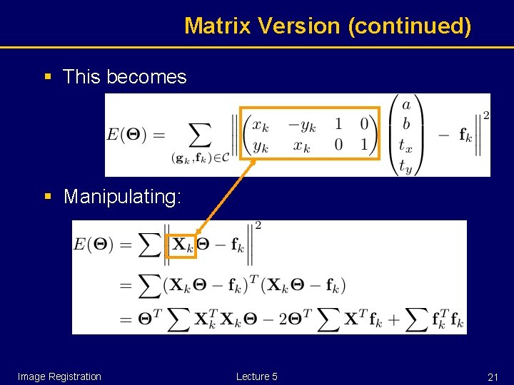 Matrix Version (continued) § This becomes § Manipulating: Image Registration Lecture 5 21 