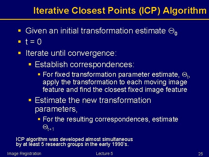 Iterative Closest Points (ICP) Algorithm § Given an initial transformation estimate 0 § t=0