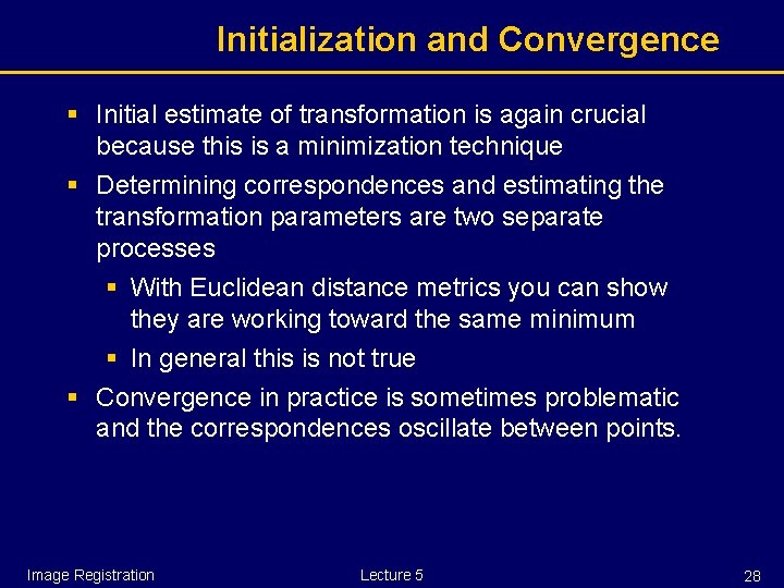 Initialization and Convergence § Initial estimate of transformation is again crucial because this is