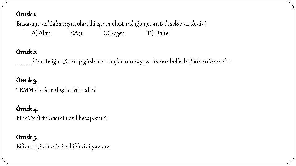 Örnek 1. Başlangıç noktaları aynı olan iki ışının oluşturduğu geometrik şekle ne denir? A)
