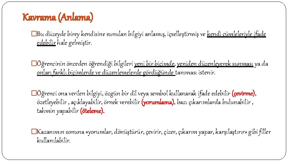 Kavrama (Anlama) �Bu düzeyde birey kendisine sunulan bilgiyi anlamış, içselleştirmiş ve kendi cümleleriyle ifade