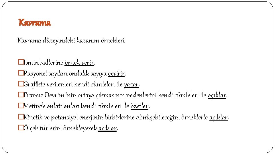 Kavrama düzeyindeki kazanım örnekleri �İsmin hallerine örnek verir. �Rasyonel sayıları ondalık sayıya çevirir. �Grafikte