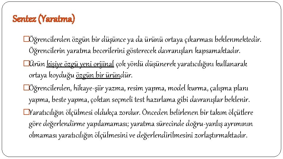 Sentez (Yaratma) �Öğrencilerden özgün bir düşünce ya da ürünü ortaya çıkarması beklenmektedir. Öğrencilerin yaratma