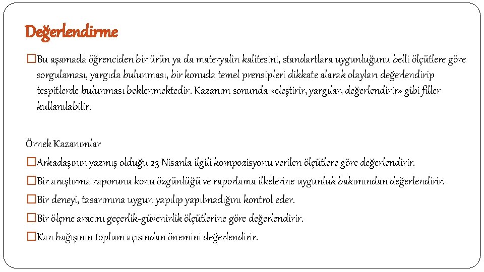 Değerlendirme �Bu aşamada öğrenciden bir ürün ya da materyalin kalitesini, standartlara uygunluğunu belli ölçütlere