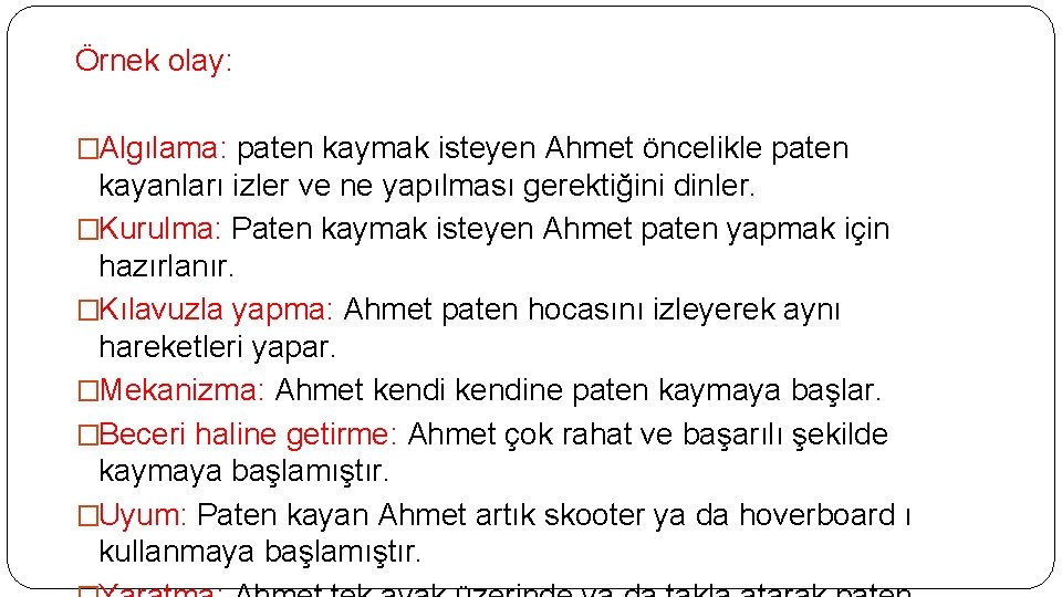 Örnek olay: �Algılama: paten kaymak isteyen Ahmet öncelikle paten kayanları izler ve ne yapılması