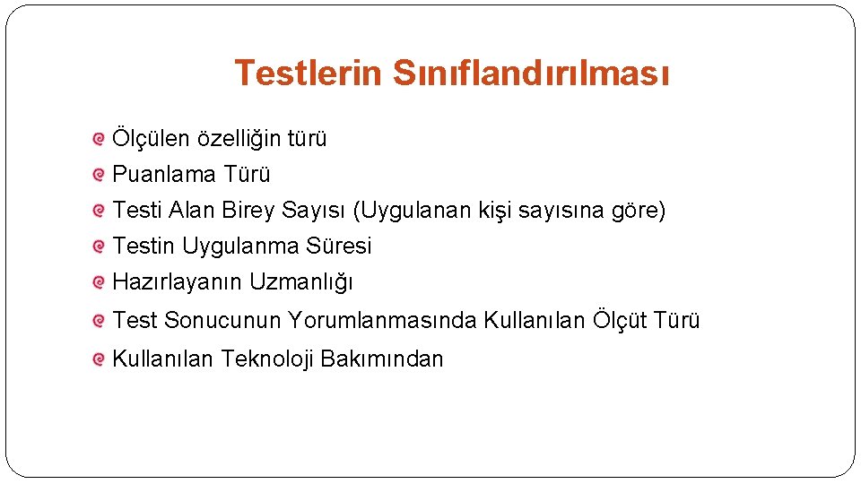 Testlerin Sınıflandırılması Ölçülen özelliğin türü Puanlama Türü Testi Alan Birey Sayısı (Uygulanan kişi sayısına