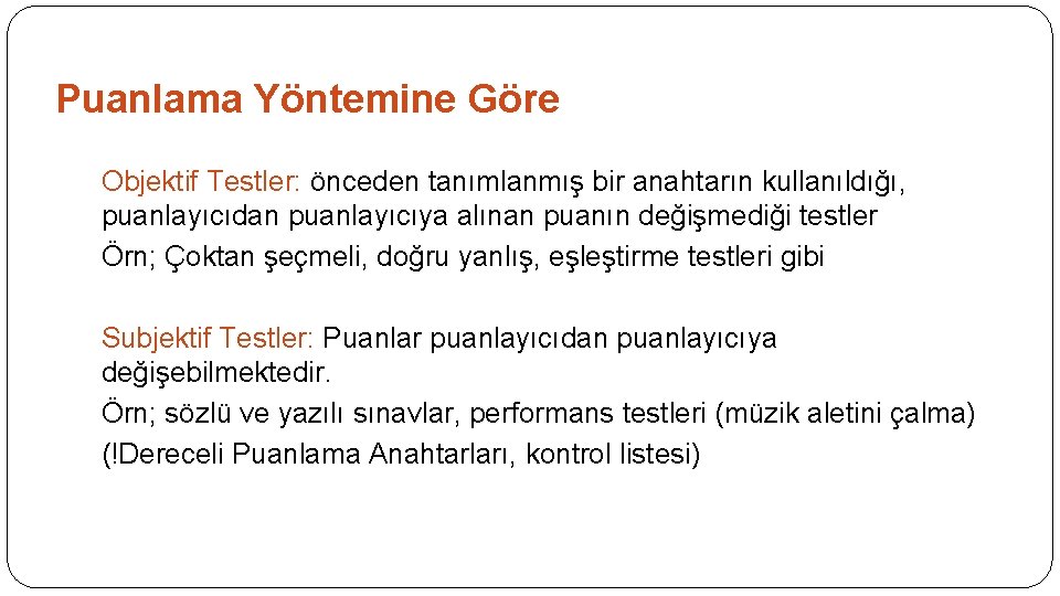 Puanlama Yöntemine Göre Objektif Testler: önceden tanımlanmış bir anahtarın kullanıldığı, puanlayıcıdan puanlayıcıya alınan puanın