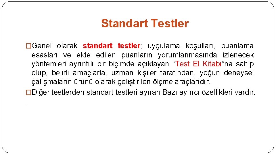 Standart Testler �Genel olarak standart testler; uygulama koşulları, puanlama esasları ve elde edilen puanların