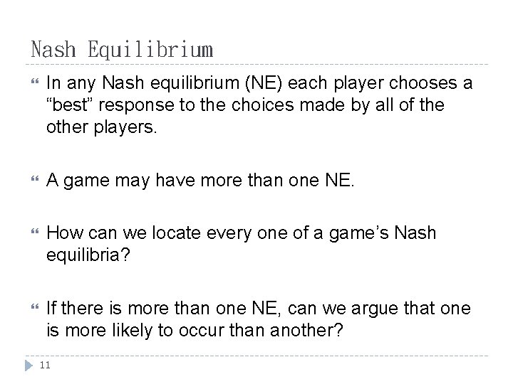 Nash Equilibrium In any Nash equilibrium (NE) each player chooses a “best” response to