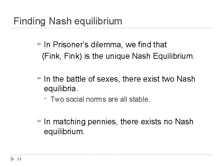 Finding Nash equilibrium In Prisoner’s dilemma, we find that (Fink, Fink) is the unique