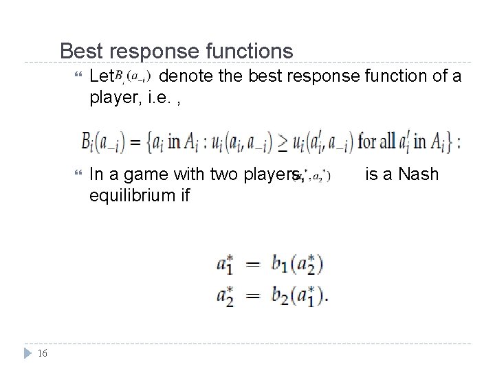 Best response functions 16 Let denote the best response function of a player, i.