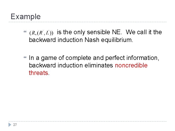 Example 27 is the only sensible NE. We call it the backward induction Nash