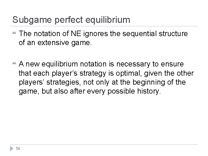 Subgame perfect equilibrium The notation of NE ignores the sequential structure of an extensive