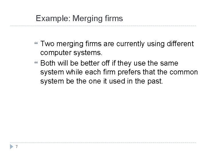 Example: Merging firms 7 Two merging firms are currently using different computer systems. Both