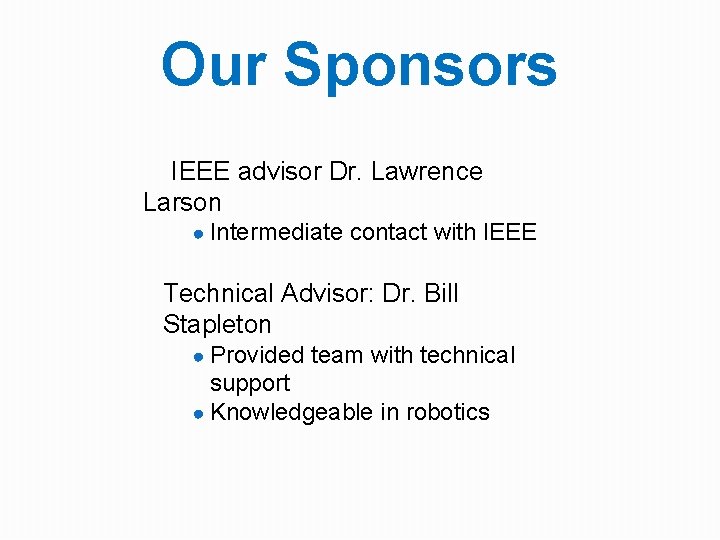 Our Sponsors IEEE advisor Dr. Lawrence Larson ● Intermediate contact with IEEE Technical Advisor: Our Sponsors IEEE advisor Dr. Lawrence Larson ● Intermediate contact with IEEE Technical Advisor: