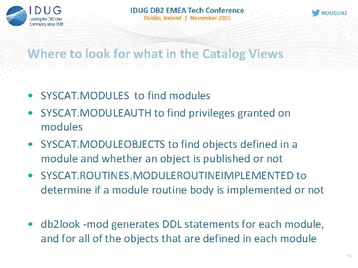 Where to look for what in the Catalog Views • SYSCAT. MODULES to find