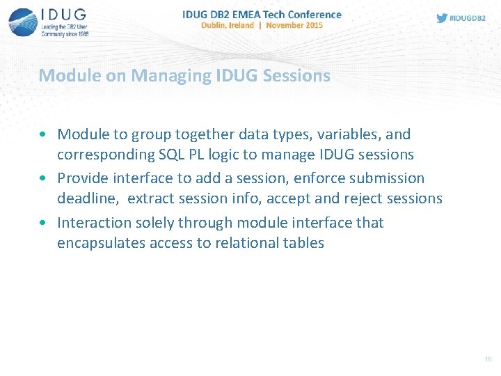 Module on Managing IDUG Sessions • Module to group together data types, variables, and