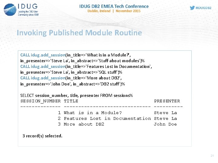 Invoking Published Module Routine CALL idug. add_session(in_title=>'What is in a Module? ', in_presenter=>'Steve La',