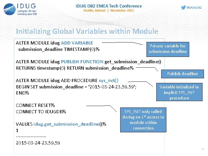 Initializing Global Variables within Module ALTER MODULE idug ADD VARIABLE submission_deadline TIMESTAMP(0)% Private variable