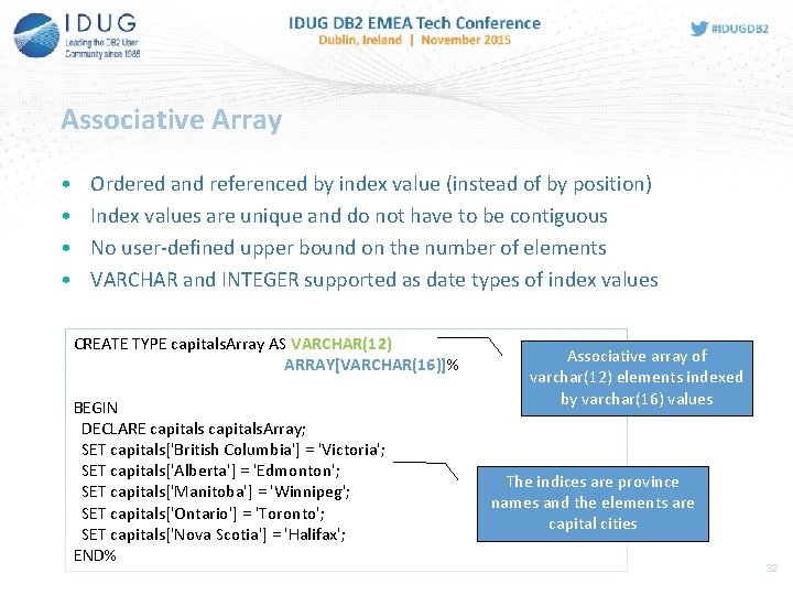 Associative Array • • Ordered and referenced by index value (instead of by position)