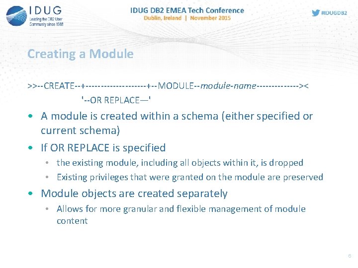 Creating a Module >>--CREATE--+----------+--MODULE--module-name------->< '--OR REPLACE—' • A module is created within a schema